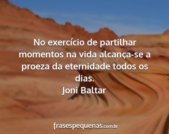 Joni Baltar - No exercício de partilhar momentos na vida...