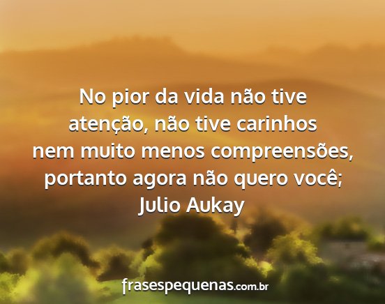 Julio Aukay - No pior da vida não tive atenção, não tive...