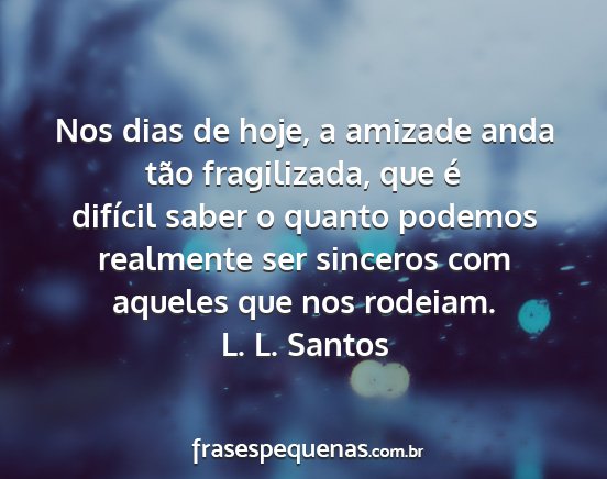 L. L. Santos - Nos dias de hoje, a amizade anda tão...