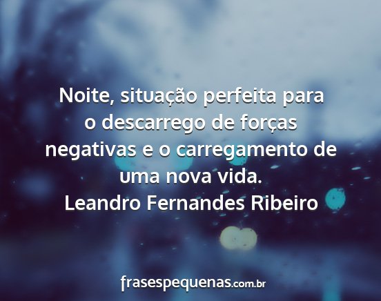 Leandro Fernandes Ribeiro - Noite, situação perfeita para o descarrego de...