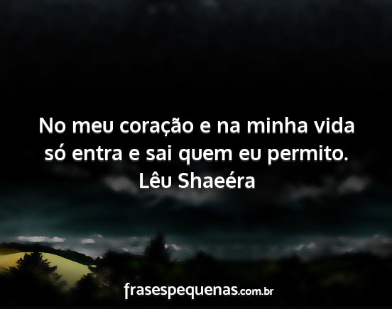 Lêu Shaeéra - No meu coração e na minha vida só entra e sai...