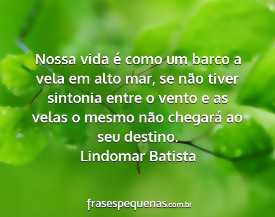 Lindomar Batista - Nossa vida é como um barco a vela em alto mar,...