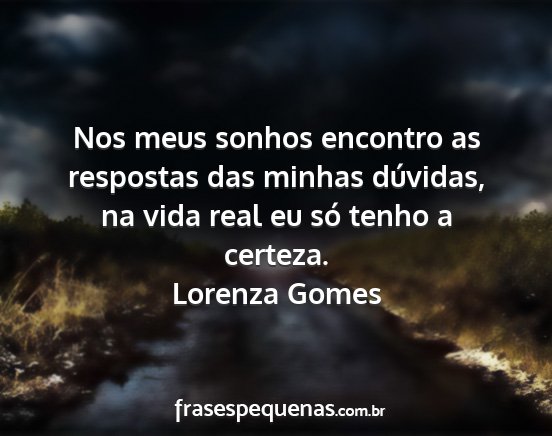 Lorenza Gomes - Nos meus sonhos encontro as respostas das minhas...