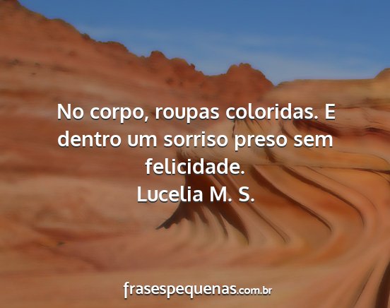 Lucelia M. S. - No corpo, roupas coloridas. E dentro um sorriso...