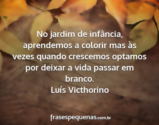 Luís Victhorino - No jardim de infância, aprendemos a colorir mas...
