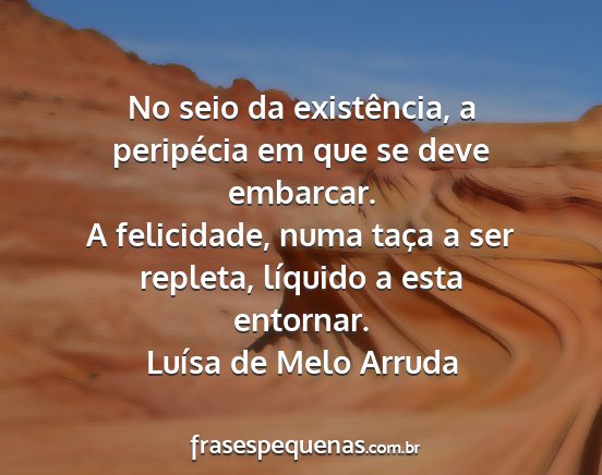 Luísa de Melo Arruda - No seio da existência, a peripécia em que se...