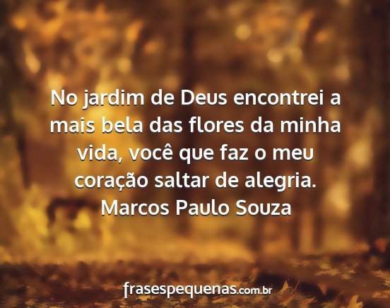Marcos Paulo Souza - No jardim de Deus encontrei a mais bela das...