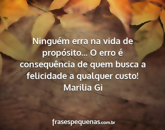 Marilia Gi - Ninguém erra na vida de propósito... O erro é...