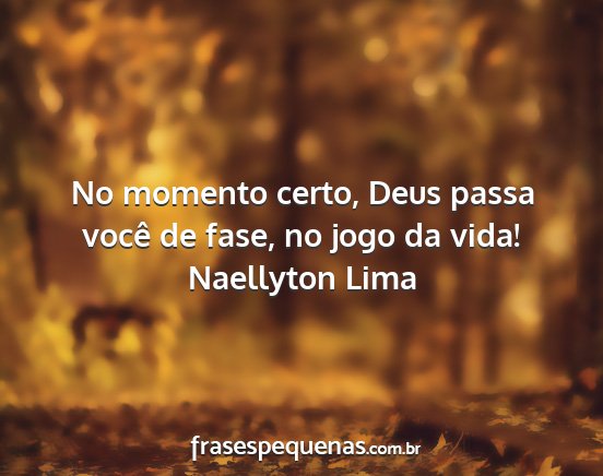 Naellyton Lima - No momento certo, Deus passa você de fase, no...