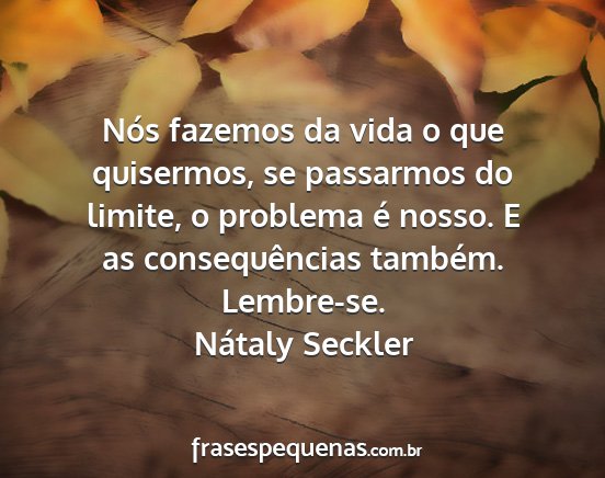 Nátaly Seckler - Nós fazemos da vida o que quisermos, se...