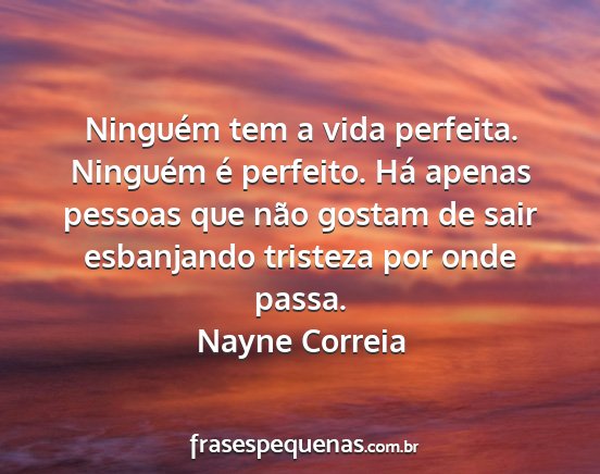 Nayne Correia - Ninguém tem a vida perfeita. Ninguém é...