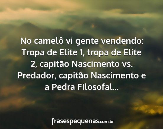 No camelô vi gente vendendo: Tropa de Elite 1,...