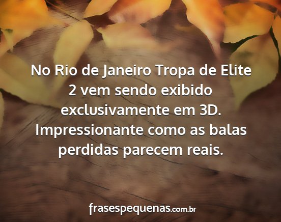 No Rio de Janeiro Tropa de Elite 2 vem sendo...