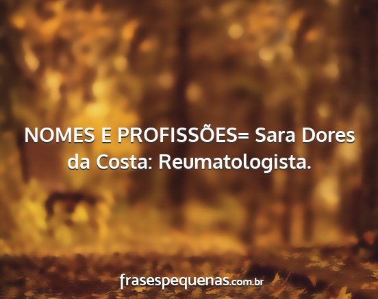 NOMES E PROFISSÕES= Sara Dores da Costa:...