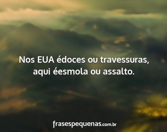 Nos EUA édoces ou travessuras, aqui éesmola ou...