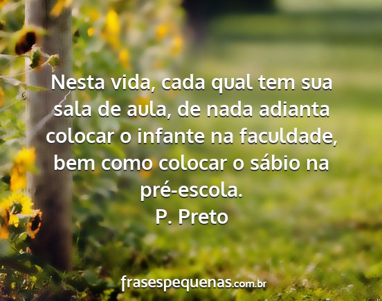 P. Preto - Nesta vida, cada qual tem sua sala de aula, de...