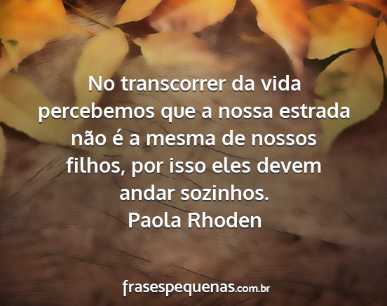 Paola Rhoden - No transcorrer da vida percebemos que a nossa...