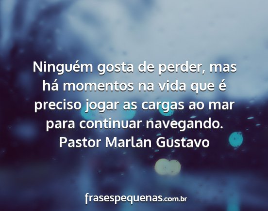 Pastor Marlan Gustavo - Ninguém gosta de perder, mas há momentos na...