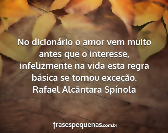 Rafael Alcântara Spínola - No dicionário o amor vem muito antes que o...