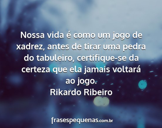 Rikardo Ribeiro - Nossa vida é como um jogo de xadrez, antes de...