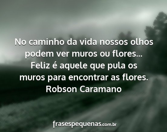 Robson Caramano - No caminho da vida nossos olhos podem ver muros...