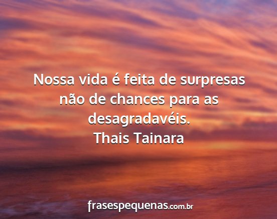 Thais Tainara - Nossa vida é feita de surpresas não de chances...