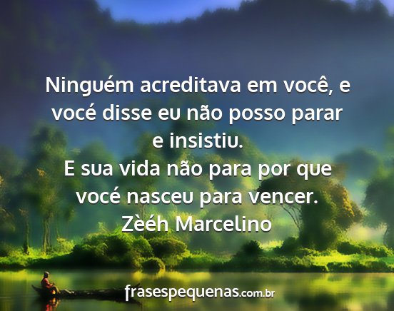 Zèéh Marcelino - Ninguém acreditava em você, e vocé disse eu...