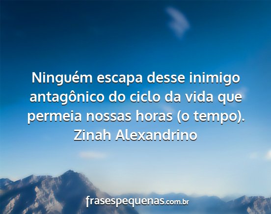 Zinah Alexandrino - Ninguém escapa desse inimigo antagônico do...