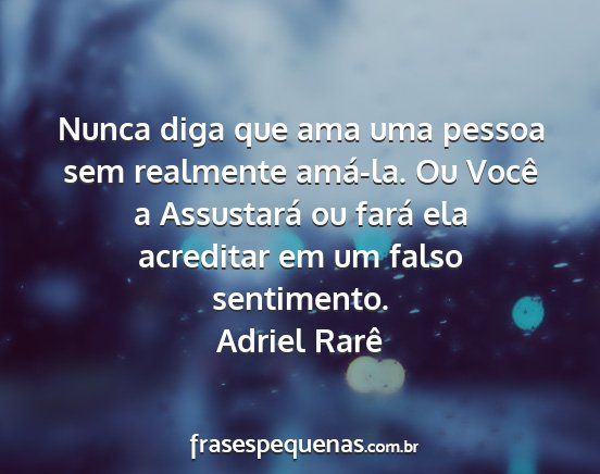 Adriel Rarê - Nunca diga que ama uma pessoa sem realmente...