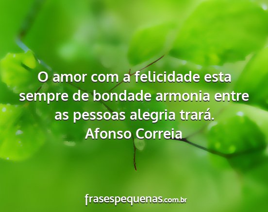 Afonso Correia - O amor com a felicidade esta sempre de bondade...