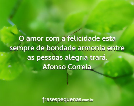 Afonso Correia - O amor com a felicidade esta sempre de bondade...