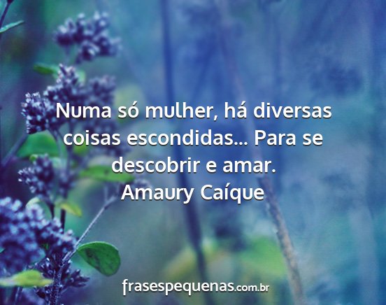 Amaury Caíque - Numa só mulher, há diversas coisas...