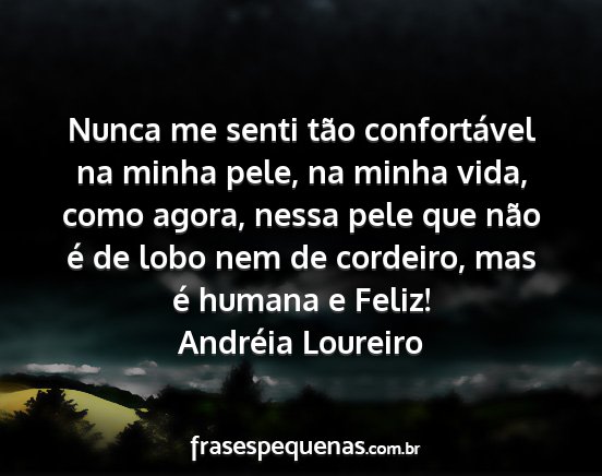 Andréia Loureiro - Nunca me senti tão confortável na minha pele,...