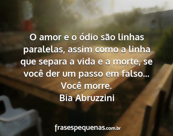 Bia Abruzzini - O amor e o ódio são linhas paralelas, assim...