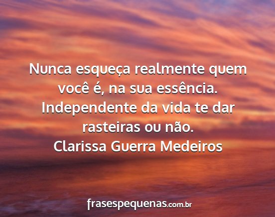 Clarissa Guerra Medeiros - Nunca esqueça realmente quem você é, na sua...