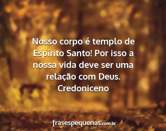 Credoniceno - Nosso corpo é templo de Espírito Santo! Por...