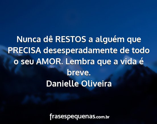 Danielle Oliveira - Nunca dê RESTOS a alguém que PRECISA...