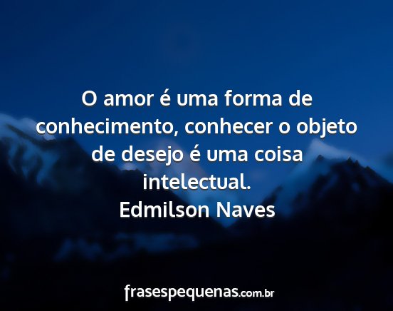 Edmilson Naves - O amor é uma forma de conhecimento, conhecer o...