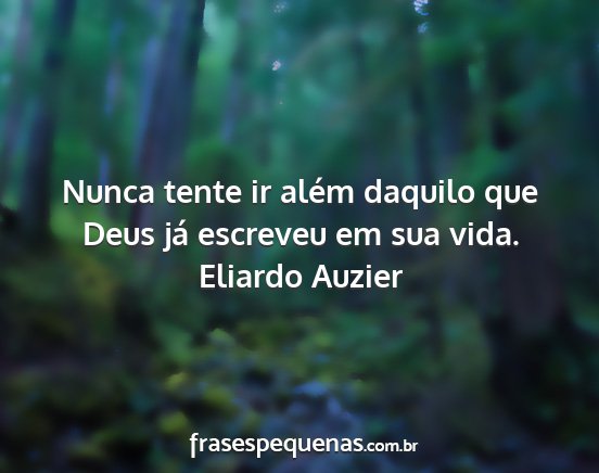 Eliardo Auzier - Nunca tente ir além daquilo que Deus já...