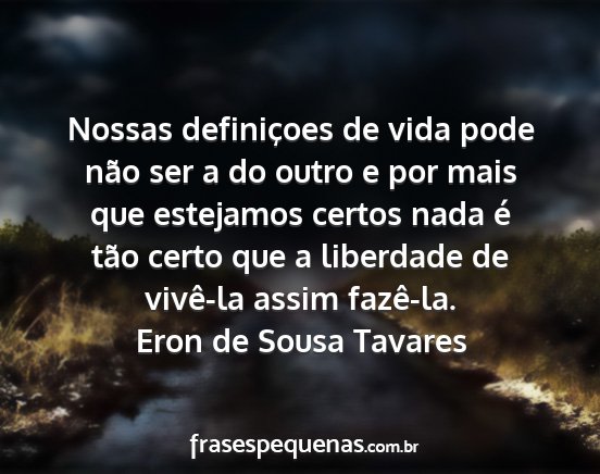 Eron de Sousa Tavares - Nossas definiçoes de vida pode não ser a do...
