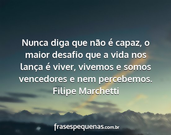 Filipe Marchetti - Nunca diga que não é capaz, o maior desafio que...