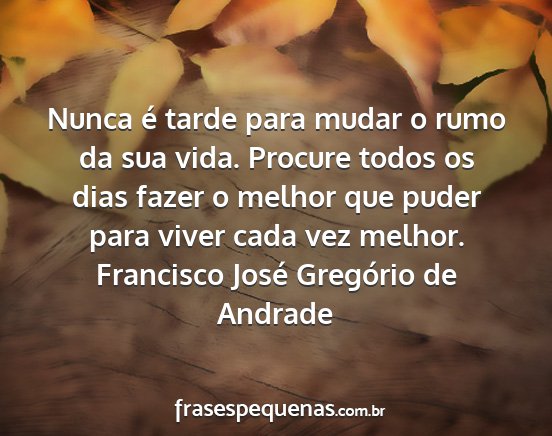 Francisco José Gregório de Andrade - Nunca é tarde para mudar o rumo da sua vida....