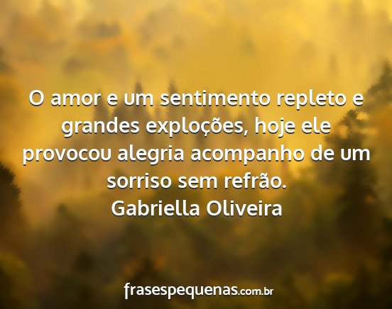 Gabriella Oliveira - O amor e um sentimento repleto e grandes...