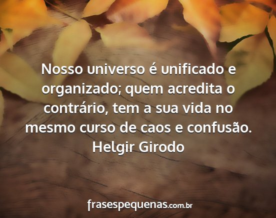 Helgir Girodo - Nosso universo é unificado e organizado; quem...