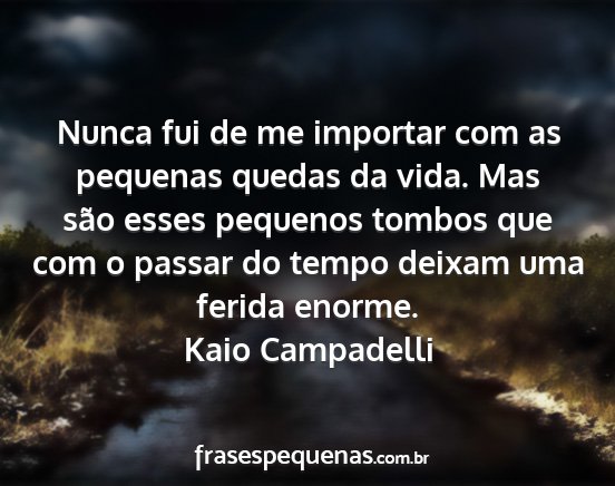 Kaio Campadelli - Nunca fui de me importar com as pequenas quedas...