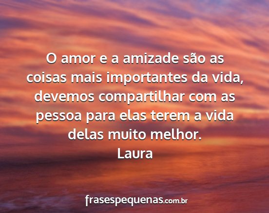 Laura - O amor e a amizade são as coisas mais...