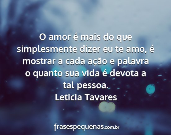 Leticia Tavares - O amor é mais do que simplesmente dizer eu te...