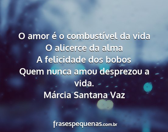 Márcia Santana Vaz - O amor é o combustível da vida O alicerce da...