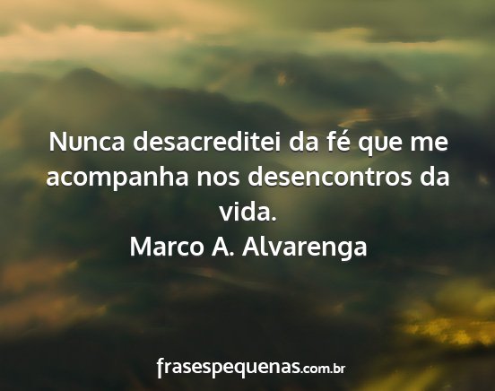 Marco A. Alvarenga - Nunca desacreditei da fé que me acompanha nos...