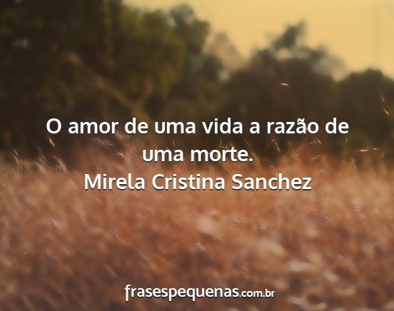 Mirela Cristina Sanchez - O amor de uma vida a razão de uma morte....